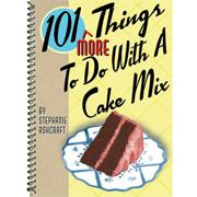 101 More Things To Do With A Cake Mix