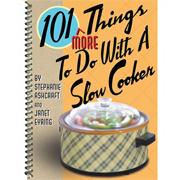 101 More Things To Do With A Slow Cooker