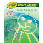 Crayola� Dream-Makers Guide, Early Childhood